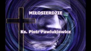 Miłosierdzie  ks Piotr Pawlukiewicz audio [upl. by Laitselec]