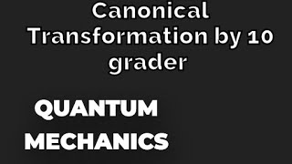 Canonical Transformation by 10 grader Quantum mechanics part5quantummechanics [upl. by Isador]