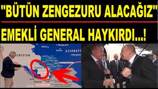 EMEKLİ GENERAL HAYKIRDI ZENGEZURU KOMPLE ALACAĞIZ [upl. by Olenta297]