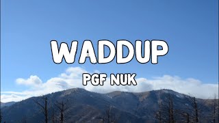 Waddup Lyrics by PGF Nuk [upl. by Beisel517]