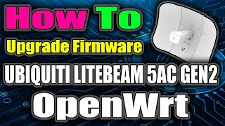 How To Upgrade Firmware on Ubiquiti LiteBeam 5AC Gen2 to OpenWrt [upl. by Nisior]