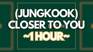 1 HOUR JUNGKOOK 전정국  Closer To You [upl. by Thirzi]