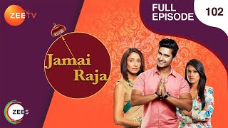 Jamai Raja  Full Ep  102  Sidharth Roshani Durga Mahi Mithul Samaira  Zee TV [upl. by Elena166]