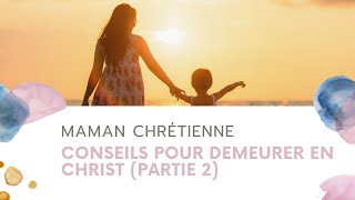 Maman Chrétienne  Comment Demeurer en Christ Partie 2 [upl. by Baelbeer]