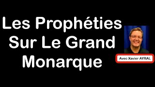 Les Prophéties sur le Roi de France Le Grand Monarque avec Xavier AYRAL [upl. by Merton]