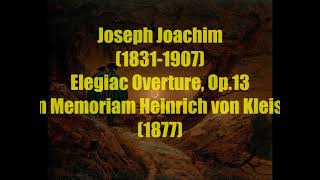 Joseph Joachim 18311907  Elegiac Overture Op13 quotIn Memoriam Heinrich von Kleistquot1877 [upl. by Teik]