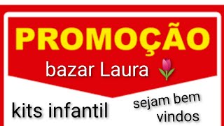 promoção bazar Laura 🌷 kits infantil sejam bem vindos [upl. by Isus969]