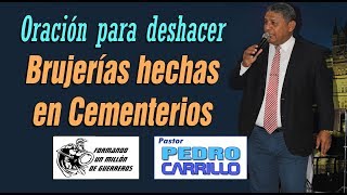 N° 139 quotORACIÓN PARA DESHACER BRUJERÍAS EN CEMENTERIOquot Pastor Pedro Carrillo [upl. by Pulchia165]