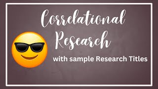 Correlational Research and Sample Correlational Research Titles [upl. by Nysa]