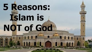 5 Reasons why Islam is FALSE [upl. by Cherida504]