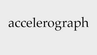 How to Pronounce accelerograph [upl. by Monah]