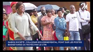 GABON SOCIÉTÉ COLLOQUE GOUVERNEMENTAL POINT SUR LES POSTES BUDGÉTAIRES OCTROYÉS PAR LE CTRI [upl. by Aralomo]