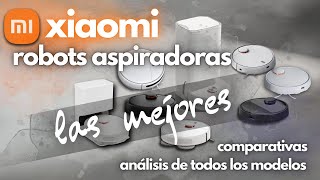 ROBOTS ASPIRADORAS XIAOMI 2024 Elige el mejor modeloAnálisis de todos los modelos comparativas [upl. by Hieronymus]