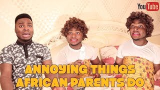 ANNOYING THINGS AFRICAN PARENTS DO [upl. by Yrallih]