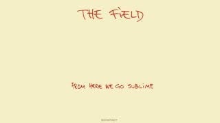 The Field  Sun amp Ice From Here We Go Sublime Album [upl. by Rooney]