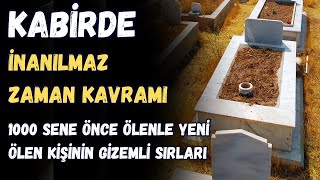 KABİRDE İNANILMAZ ZAMAN KAVRAMI 1000 SENE ÖNCE ÖLEN İLE YENİ ÖLEN KİŞİNİN GİZEMLİ SIRLARI [upl. by Radke]