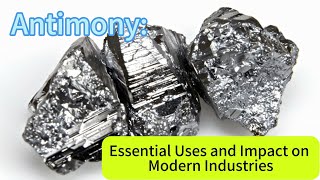 Antimony Essential Uses and Impact on Modern Industriesantimony [upl. by Troxell76]