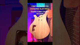 COME COSTRUIRE UNA CHITARRA ELETTRICA  TUTORIAL faidate chitarra tutorial diyguitar diy [upl. by Snow]