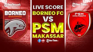 🔴LIVE SCORE LIGA 1 BORNEO FC VS PSM MAKASSAR [upl. by Epps]