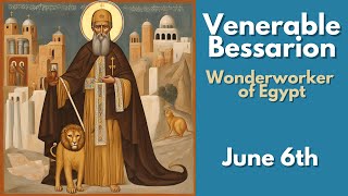 Venerable Bessarion Wonderworker of Egypt  June 6th [upl. by Salome]