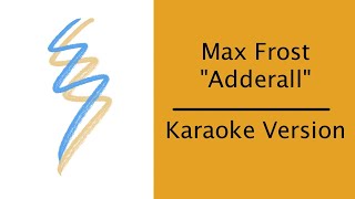 Max Frost  Adderall  Karaoke Version [upl. by Yrdnal]