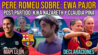 💥 PERE ROMEU SOBRE EWA PAJOR  KIKA NAZARETH CLAUDIA PINA Y MAPI LEÓN POST PARTIDO  BARÇA FEMENÍ [upl. by Ateinotna]