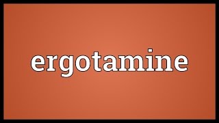 Ergotamine Meaning [upl. by Alig]