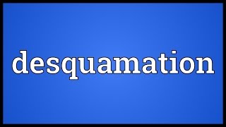 Desquamation Meaning [upl. by Ida656]