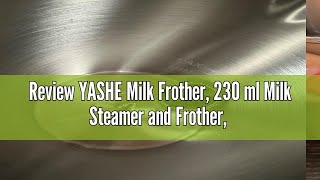 Review YASHE Milk Frother 230 ml Milk Steamer and Frother 550W Hot amp Cold Milk Foamer 4 in 1 Milk [upl. by Emoryt260]