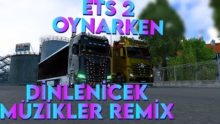 ETS 2 Oynarken Dinlenecek Müzikler [upl. by Ehrman]