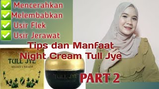 Tips dan Manfaat Night Cream tull Jye Part 2 [upl. by Hagile430]