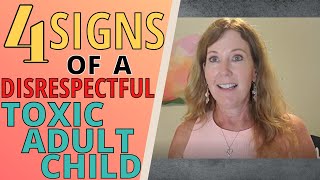 HOW TO DEAL WITH A DISRESPECTFUL ADULT CHILD 4 WAYS TO KNOW IF THEYRE TOXIC [upl. by O'Toole]