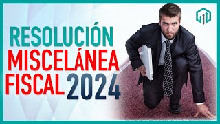 Resolución Miscelánea Fiscal 2024  Principales Cambios [upl. by Nossyla]