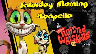 The Twisted Whiskers Show Theme  Saturday Morning Acapella [upl. by Olracnaig]