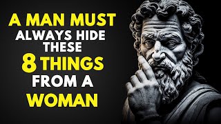 A MAN MUST ALWAYS HIDE THESE 8 THINGS FROM A WOMAN STOICISM [upl. by Rases]