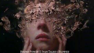 Bruno Power E Ivan Talko  Slowed [upl. by Ahsiemac]