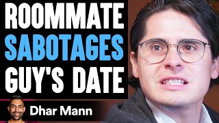 Roommate SABOTAGES Guys DATE What Happens Will Shock You  Dhar Mann [upl. by Lleihsad]