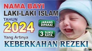 NAMA BAYI LAKI LAKI ISLAM TAHUN 2024 YANG ARTINYA KEBERKAHAN REZEKK 3 SUKU KATA JARANG DIPAKAI [upl. by Sontich]