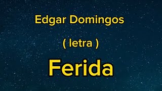 Edgar Domingos  Ferida  letra [upl. by Remos]