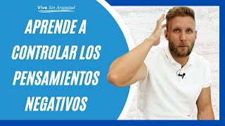 Aprende a CONTROLAR los PENSAMIENTOS NEGATIVOS producidos por la ansiedad [upl. by Cairistiona]