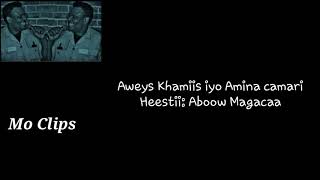 AWEYS KHAMIIS IYO AMINA CAMARI HEESTI ABOOW MAGACAA LYRICS [upl. by Yrallih]