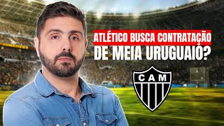 ATLÉTICO BUSCA CONTRATAÇÃO DE MEIA URUGUAI [upl. by Trudnak]