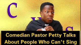 Comedian Pastor Petty Talks About People Who Cant Sing [upl. by Pierrette]