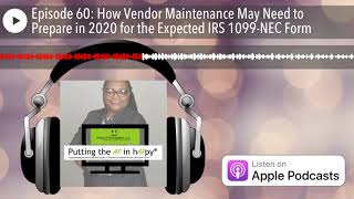 Episode 60 How Vendor Maintenance May Need to Prepare in 2020 for the Expected IRS 1099NEC Form [upl. by Khalsa]