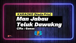 KARAOKE  MAN JABAU TELUK DAWAKNG  Nada Pria [upl. by Booze]