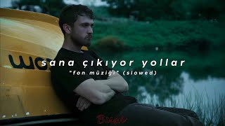 sana çıkıyor yollar quotfon müziğiquot slowed [upl. by Bartie251]