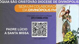 13112024  A SANTA MISSA PARÓQUIA SÃO CRISTÓVÃO DIOCESE DE DIVINÓPOLIS MG  PADRE LÚCIO [upl. by Ayekel]