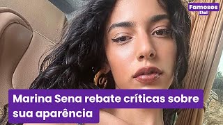 Marina Sena rebate comentários maldosos sobre sua aparência [upl. by Shelton245]