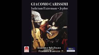 Carissimi Iudicium Extremum amp Jephte  Ensemble San Felice [upl. by Erastes]