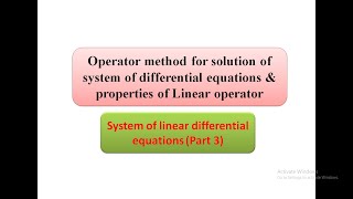 Operator method for solution of system of differential equations amp properties of Linear operator P3 [upl. by Llij]